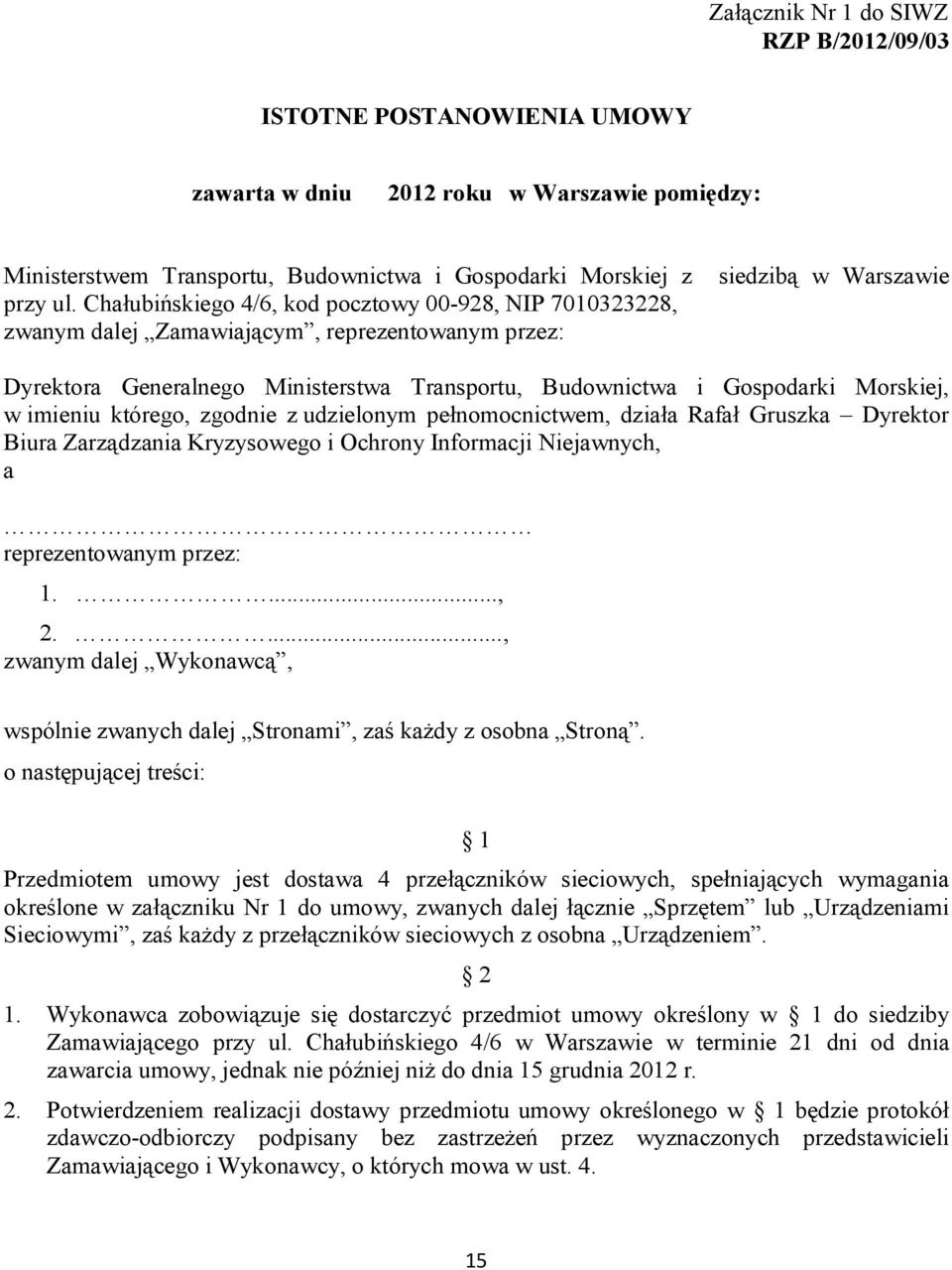 Morskiej, w imieniu którego, zgodnie z udzielonym pełnomocnictwem, działa Rafał Gruszka Dyrektor Biura Zarządzania Kryzysowego i Ochrony Informacji Niejawnych, a reprezentowanym przez: 1...., 2.