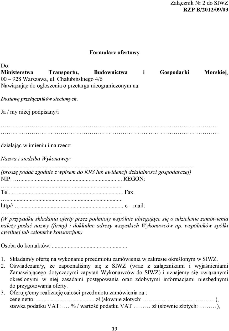 .. (proszę podać zgodnie z wpisem do KRS lub ewidencji działalności gospodarczej) NIP:... REGON:... Tel.... Fax.... http//... e mail:.