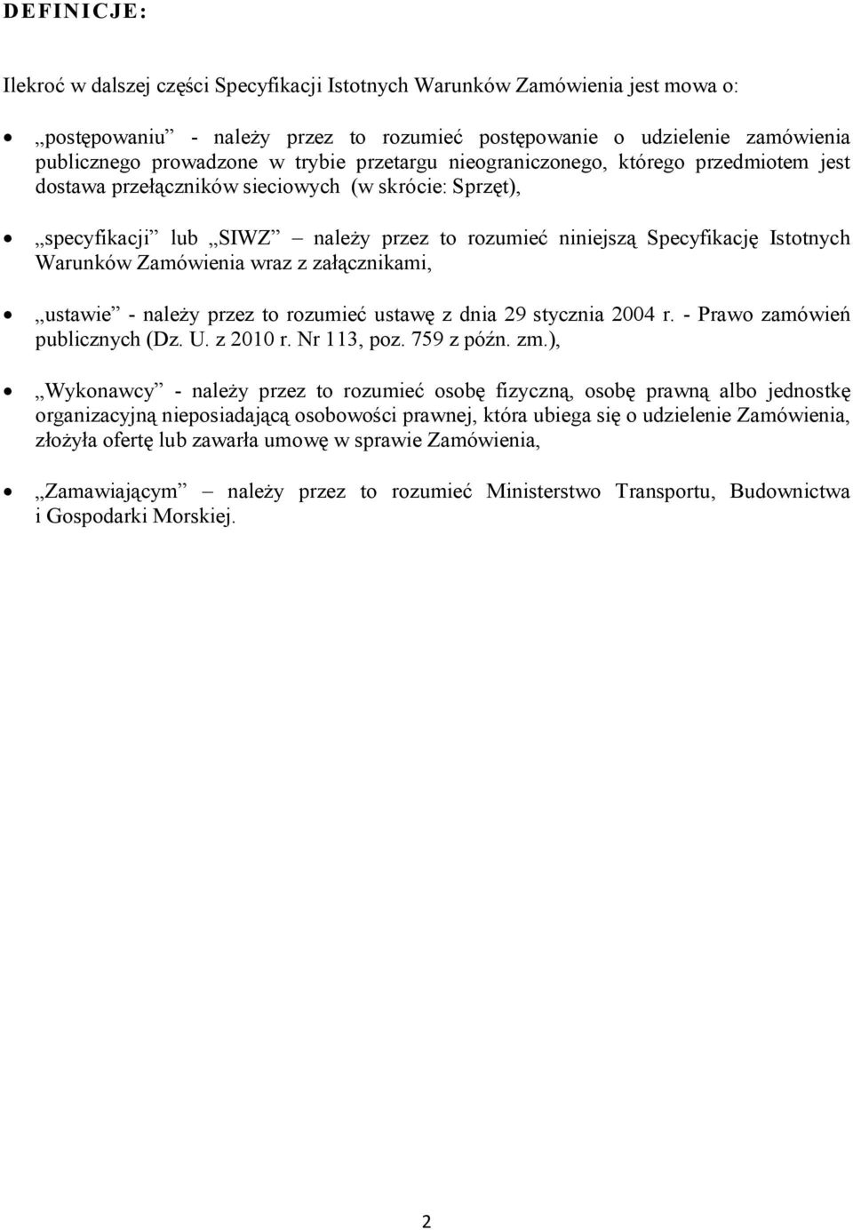 Warunków Zamówienia wraz z załącznikami, ustawie - należy przez to rozumieć ustawę z dnia 29 stycznia 2004 r. - Prawo zamówień publicznych (Dz. U. z 2010 r. Nr 113, poz. 759 z późn. zm.