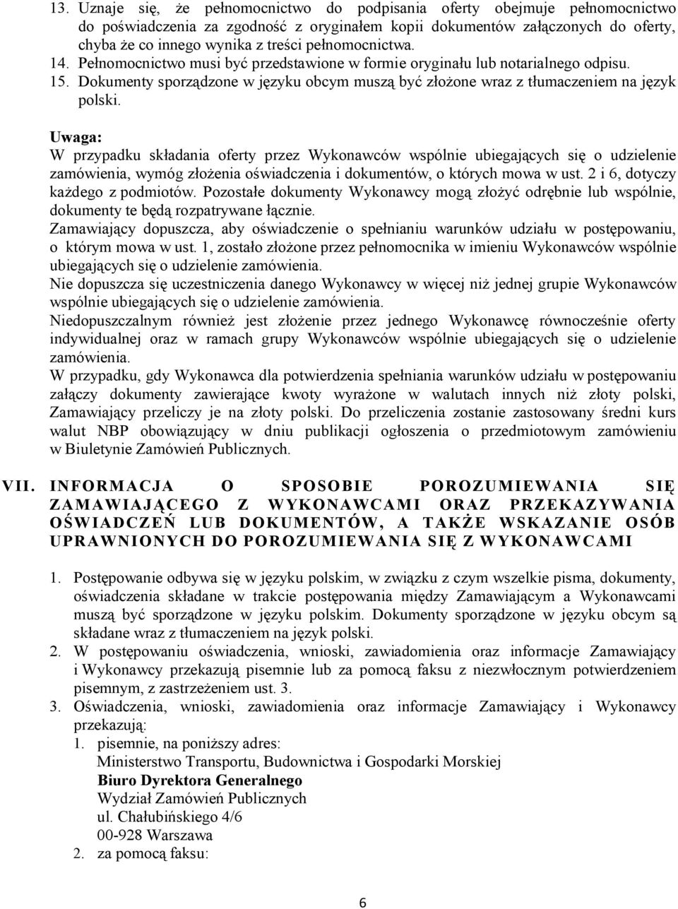 Uwaga: W przypadku składania oferty przez Wykonawców wspólnie ubiegających się o udzielenie zamówienia, wymóg złożenia oświadczenia i dokumentów, o których mowa w ust.