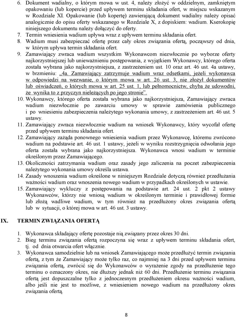 Kserokopię niniejszego dokumentu należy dołączyć do oferty. 7. Termin wniesienia wadium upływa wraz z upływem terminu składania ofert. 8.