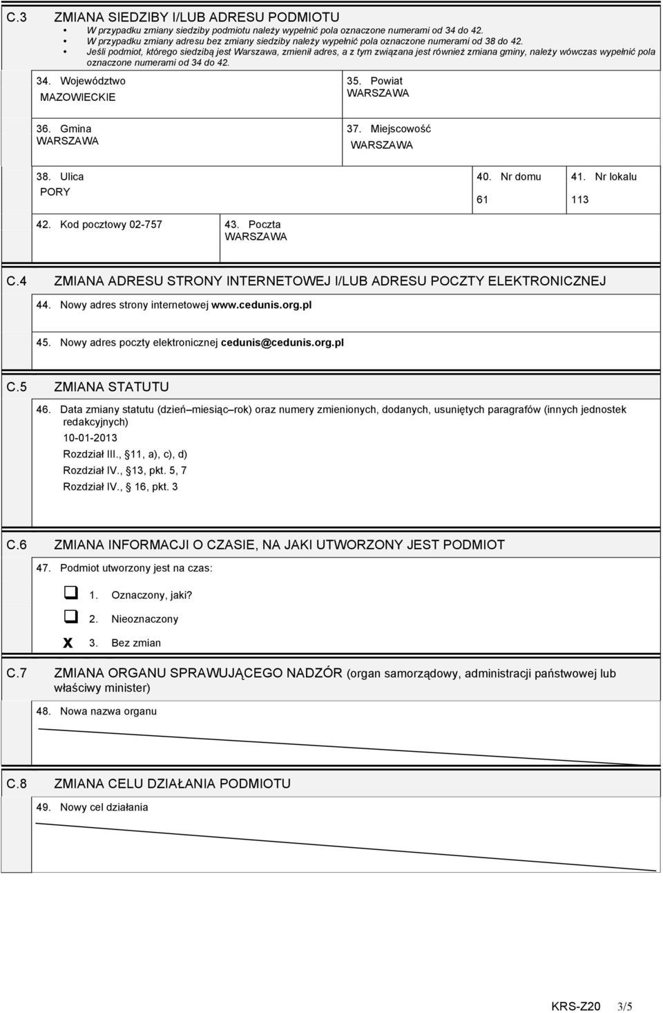 Jeśli podmiot, którego siedzibą jest Warszawa, zmienił adres, a z tym związana jest również zmiana gminy, należy wówczas wypełnić pola oznaczone numerami od 3 do 2. 3. Województwo MAZOWIECKIE 35.