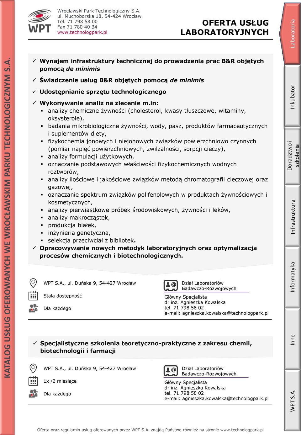 in: analizy chemiczne żywności (cholesterol, kwasy tłuszczowe, witaminy, oksysterole), badania mikrobiologiczne żywności, wody, pasz, produktów farmaceutycznych i suplementów diety, fizykochemia