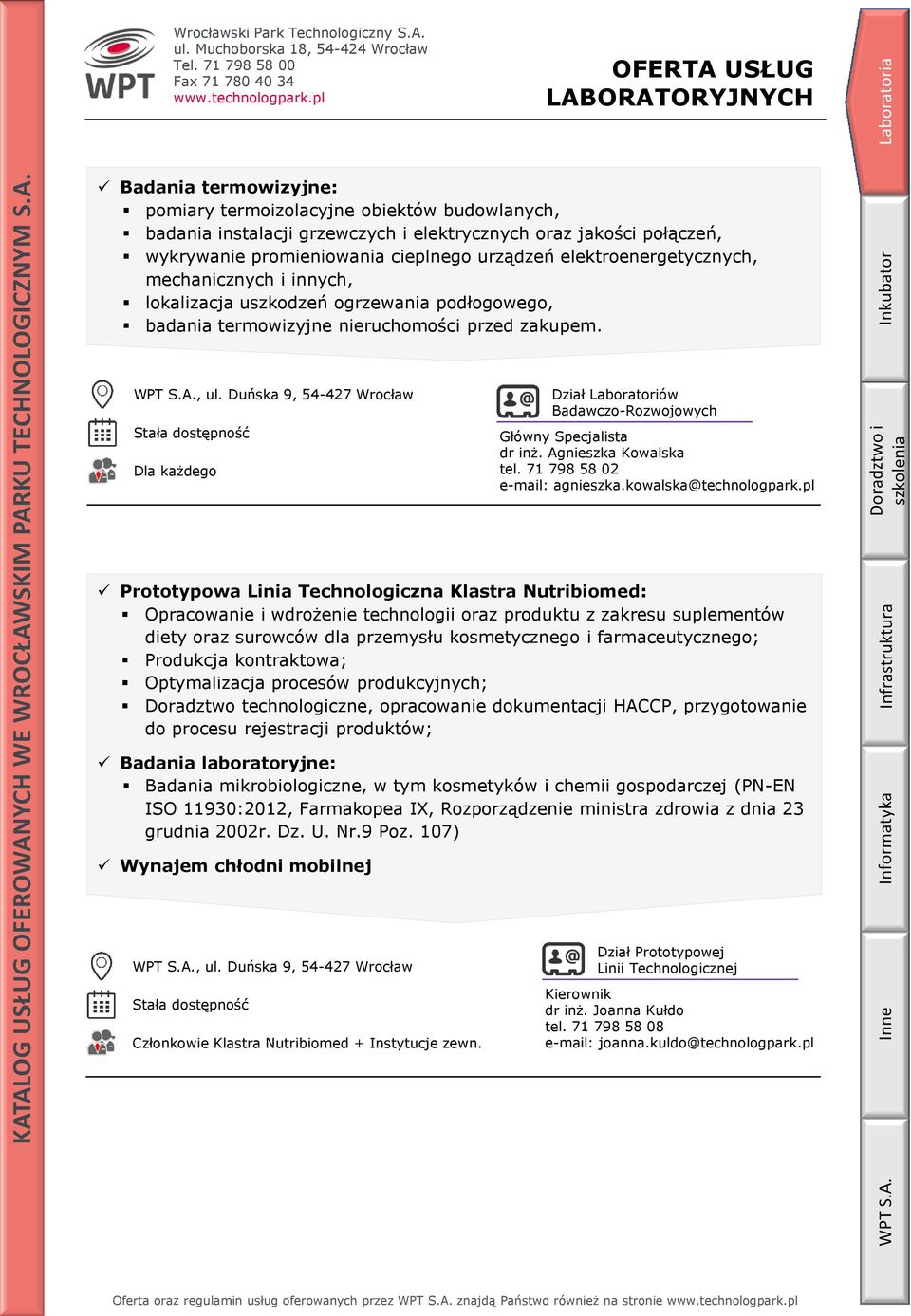 Dla każdego Dział Laboratoriów Badawczo-Rozwojowych Główny Specjalista dr inż. Agnieszka Kowalska tel. 71 798 58 02 e-mail: agnieszka.kowalska@technologpark.