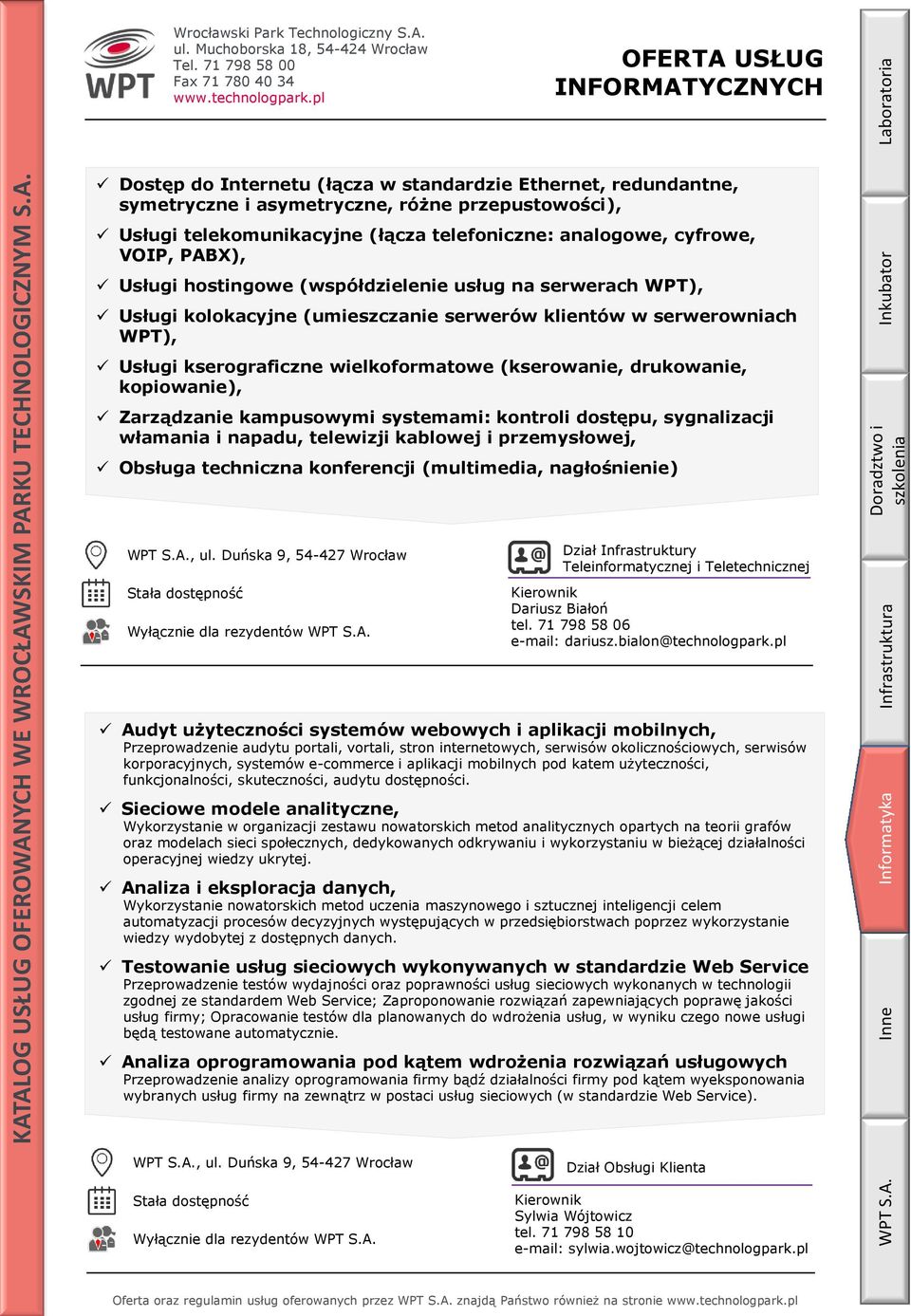 drukowanie, kopiowanie), Zarządzanie kampusowymi systemami: kontroli dostępu, sygnalizacji włamania i napadu, telewizji kablowej i przemysłowej, Obsługa techniczna konferencji (multimedia,