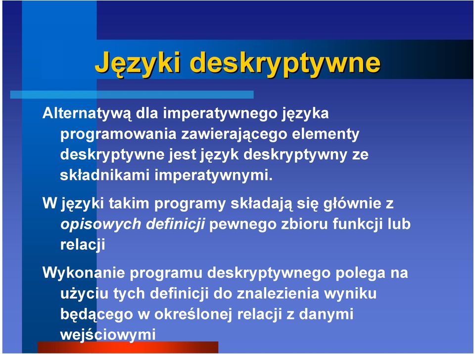 W języki takim programy składają się głównie z opisowych definicji pewnego zbioru funkcji lub