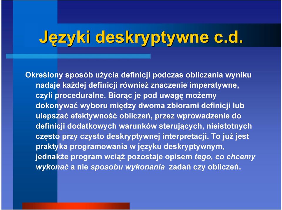 Określony sposób użycia definicji podczas obliczania wyniku nadaje każdej definicji również znaczenie imperatywne, czyli proceduralne.