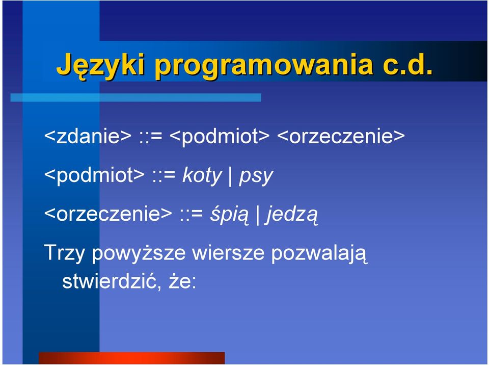 <podmiot> ::= koty psy <orzeczenie> ::=