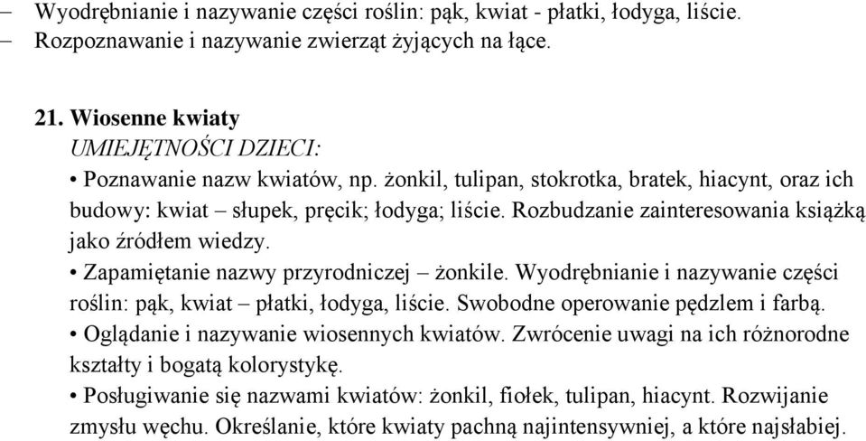 Zapamiętanie nazwy przyrodniczej żonkile. Wyodrębnianie i nazywanie części roślin: pąk, kwiat płatki, łodyga, liście. Swobodne operowanie pędzlem i farbą.