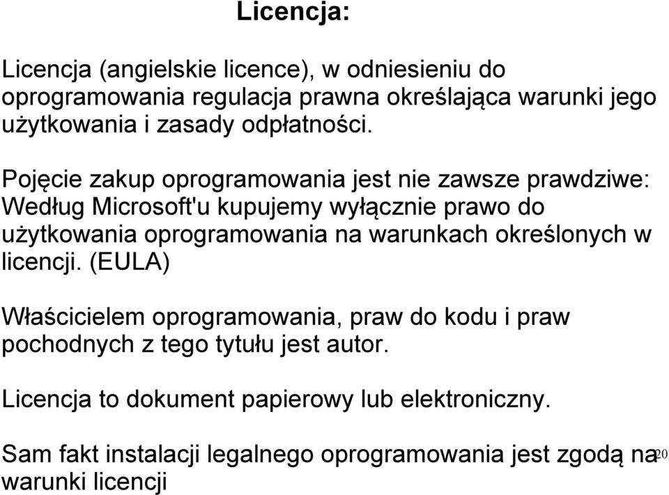 Pojęcie zakup oprogramowania jest nie zawsze prawdziwe: Według Microsoft'u kupujemy wyłącznie prawo do użytkowania oprogramowania na