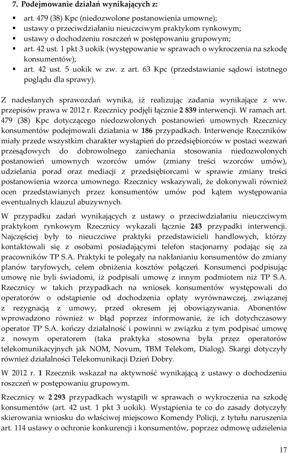 1 pkt 3 uokik (występowanie w sprawach o wykroczenia na szkodę konsumentów); art. 42 ust. 5 uokik w zw. z art. 63 Kpc (przedstawianie sądowi istotnego poglądu dla sprawy).