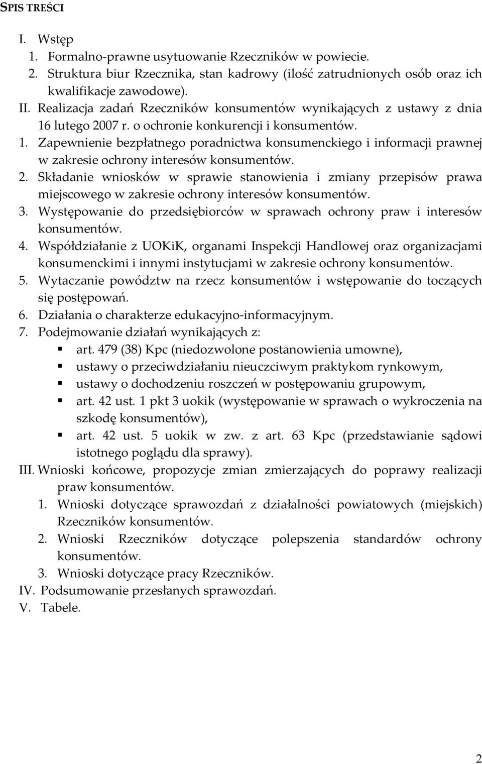 2. Składanie wniosków w sprawie stanowienia i zmiany przepisów prawa miejscowego w zakresie ochrony interesów konsumentów. 3.