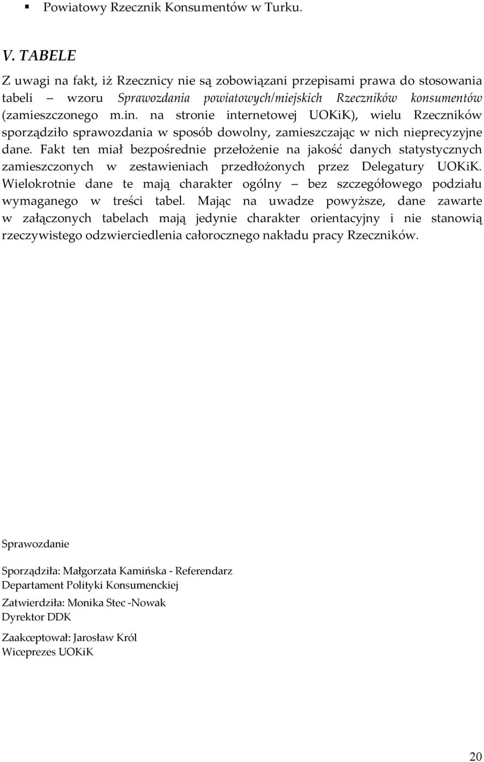 na stronie internetowej UOKiK), wielu Rzeczników sporządziło sprawozdania w sposób dowolny, zamieszczając w nich nieprecyzyjne dane.