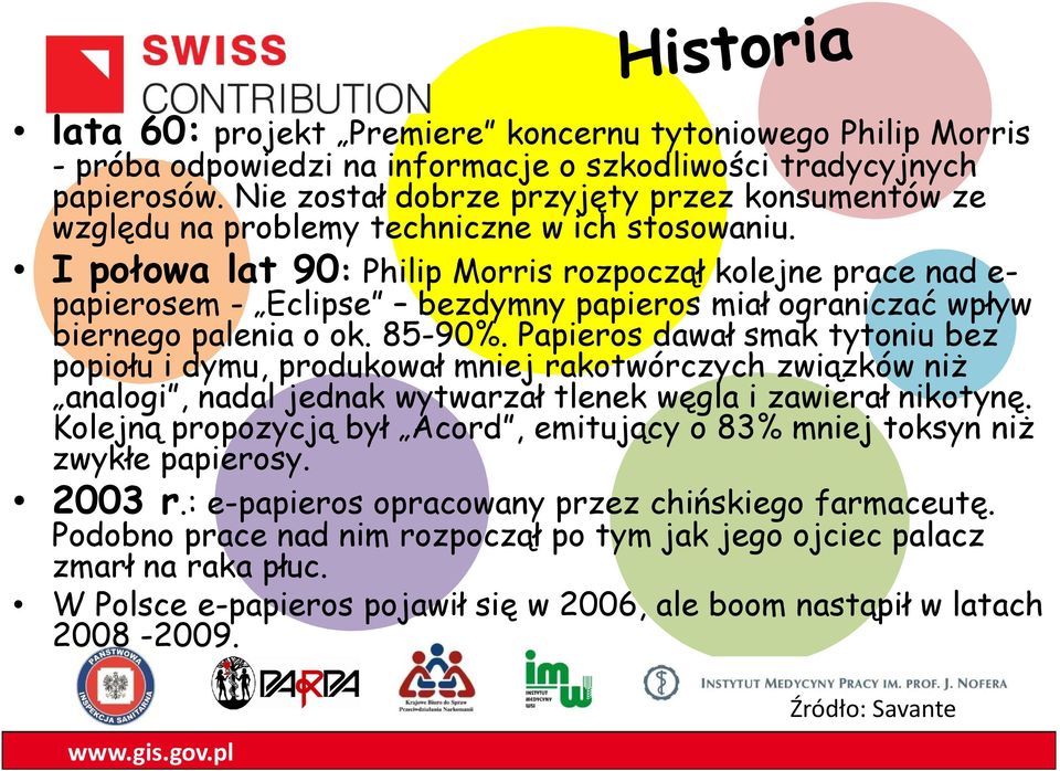 I połowa lat 90: Philip Morris rozpoczął kolejne prace nad e- papierosem - Eclipse bezdymny papieros miał ograniczać wpływ biernego palenia o ok. 85-90%.