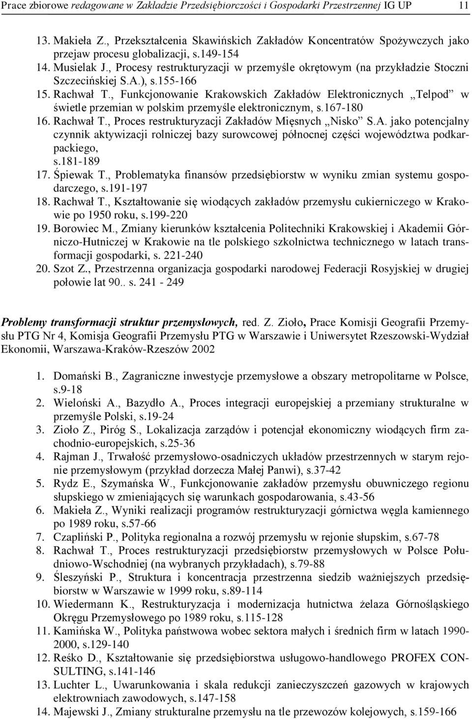 , Procesy restrukturyzacji w przemyśle okrętowym (na przykładzie Stoczni Szczecińskiej S.A.), s.155-166 15. Rachwał T.