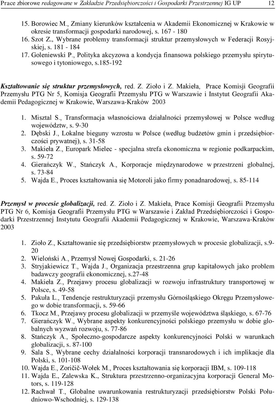 , Wybrane problemy transformacji struktur przemysłowych w Federacji Rosyjskiej, s. 181-184 17. Goleniewski P.
