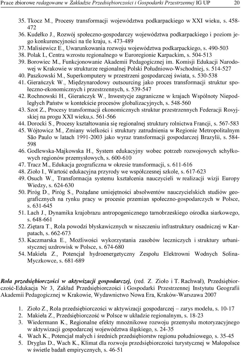 Polak I., Centra wzrostu regionalnego w Euroregionie Karpackim, s. 504-513 39. Borowiec M., Funkcjonowanie Akademii Pedagogicznej im.