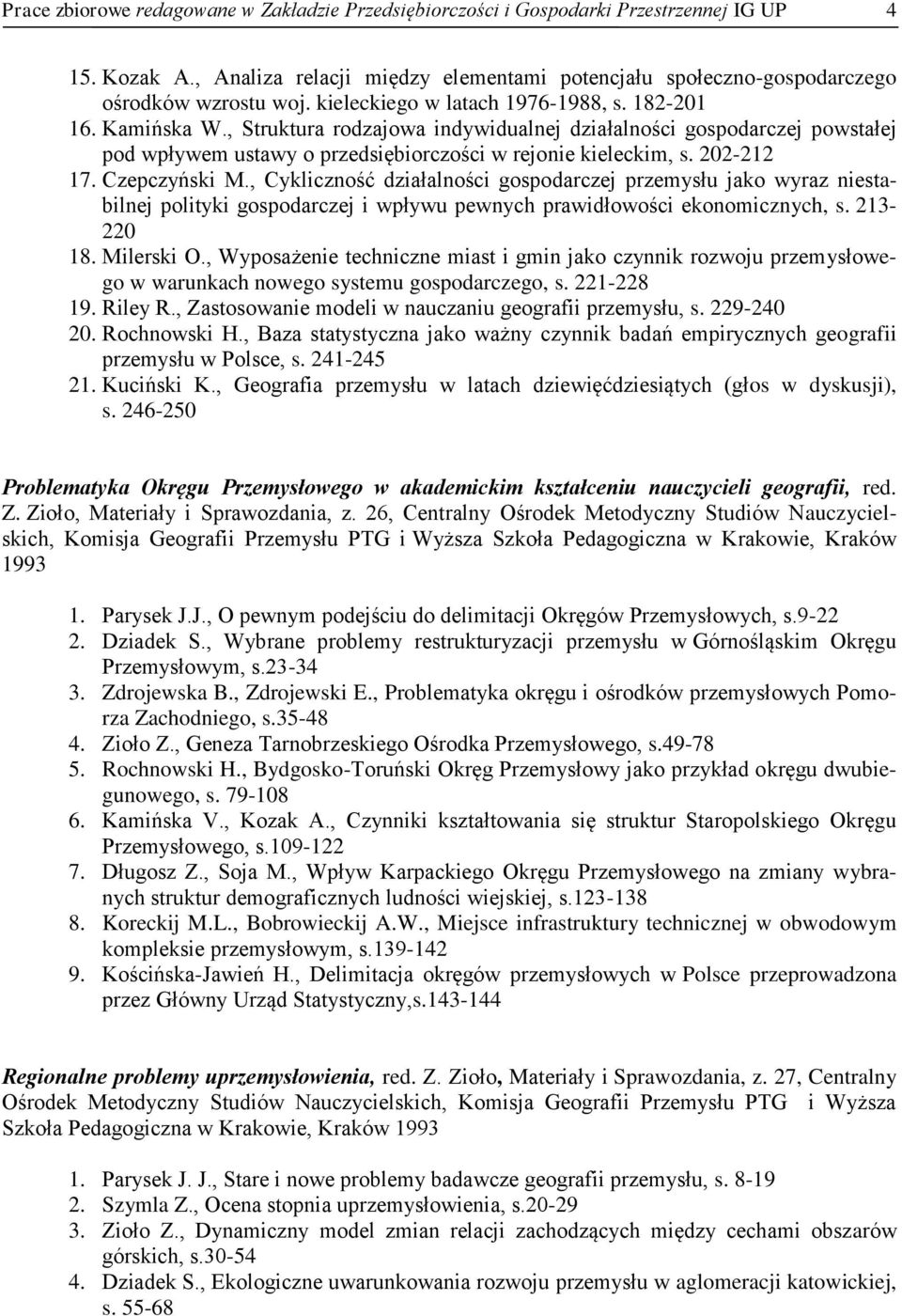 202-212 17. Czepczyński M., Cykliczność działalności gospodarczej przemysłu jako wyraz niestabilnej polityki gospodarczej i wpływu pewnych prawidłowości ekonomicznych, s. 213-220 18. Milerski O.