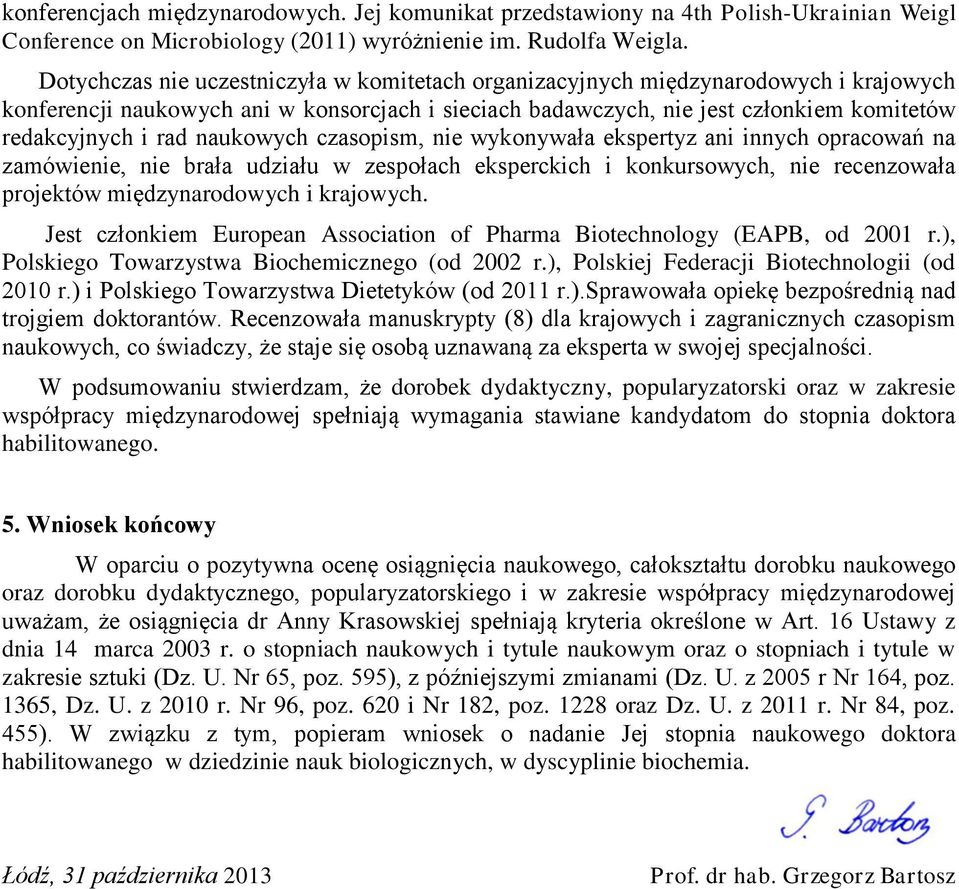 naukowych czasopism, nie wykonywała ekspertyz ani innych opracowań na zamówienie, nie brała udziału w zespołach eksperckich i konkursowych, nie recenzowała projektów międzynarodowych i krajowych.