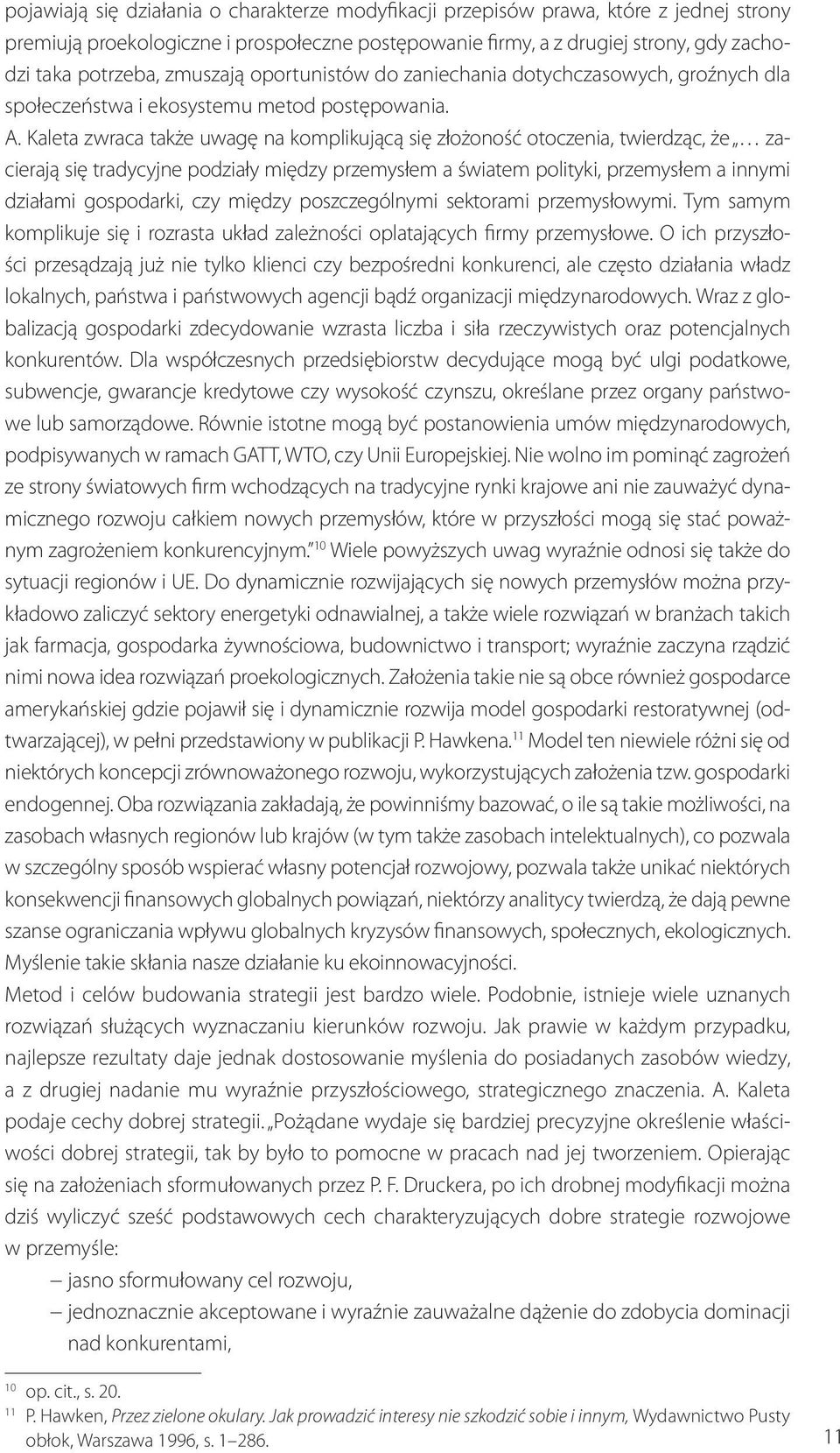 Kaleta zwraca także uwagę na komplikującą się złożoność otoczenia, twierdząc, że zacierają się tradycyjne podziały między przemysłem a światem polityki, przemysłem a innymi działami gospodarki, czy