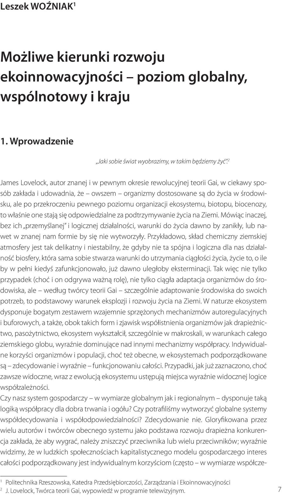 poziomu organizacji ekosystemu, biotopu, biocenozy, to właśnie one stają się odpowiedzialne za podtrzymywanie życia na Ziemi.