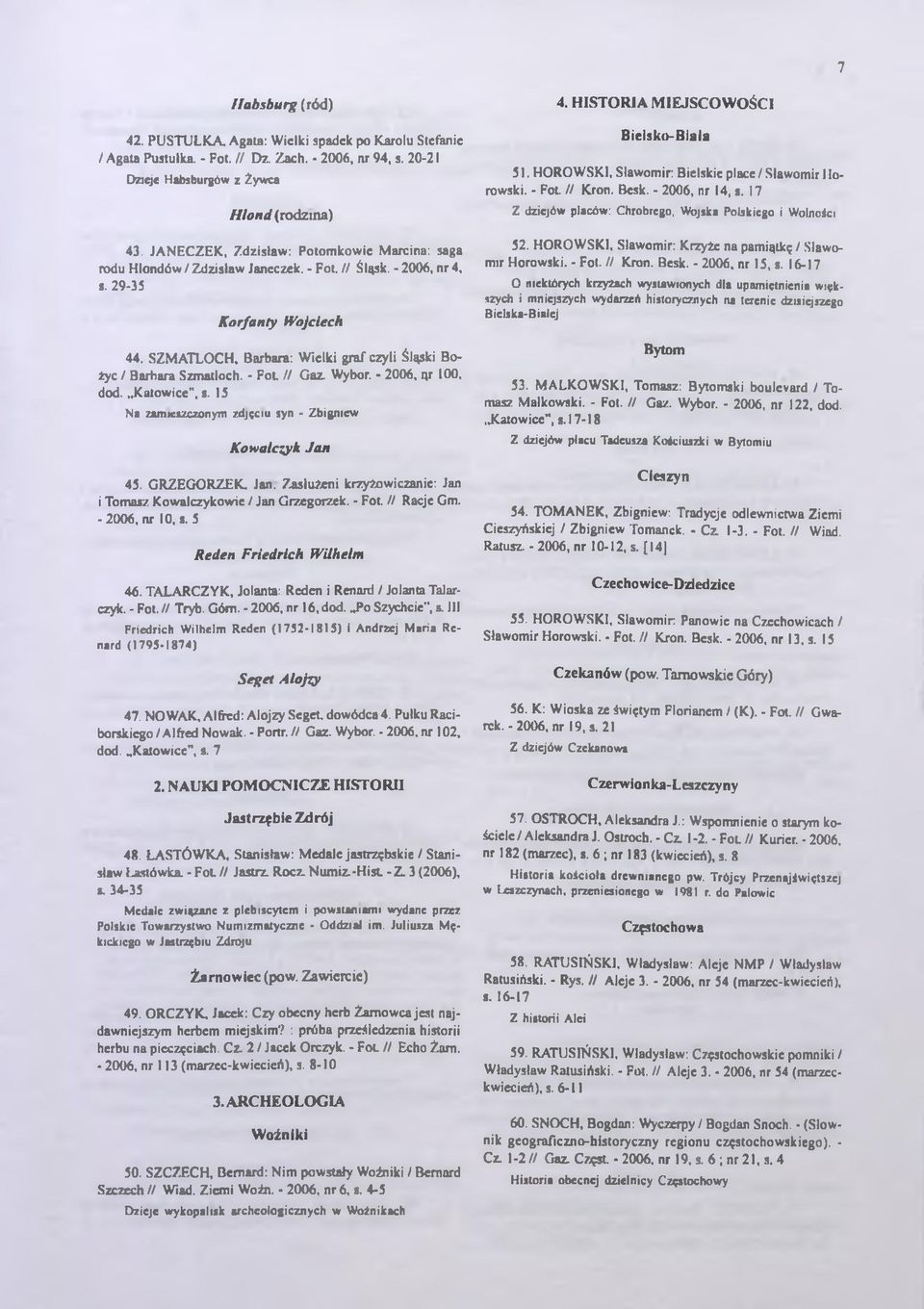 Barbara: Wielki graf czyli Śląski Bożyc / Barbara Szmatloch. - F ot // Gaz. Wybór. - 2006, nr 100, dod. ", s. 15 Na zamieszczonym zdjęciu syn - Zbigniew Kowalczyk Jan 45. GRZEGORZEK, Jan.