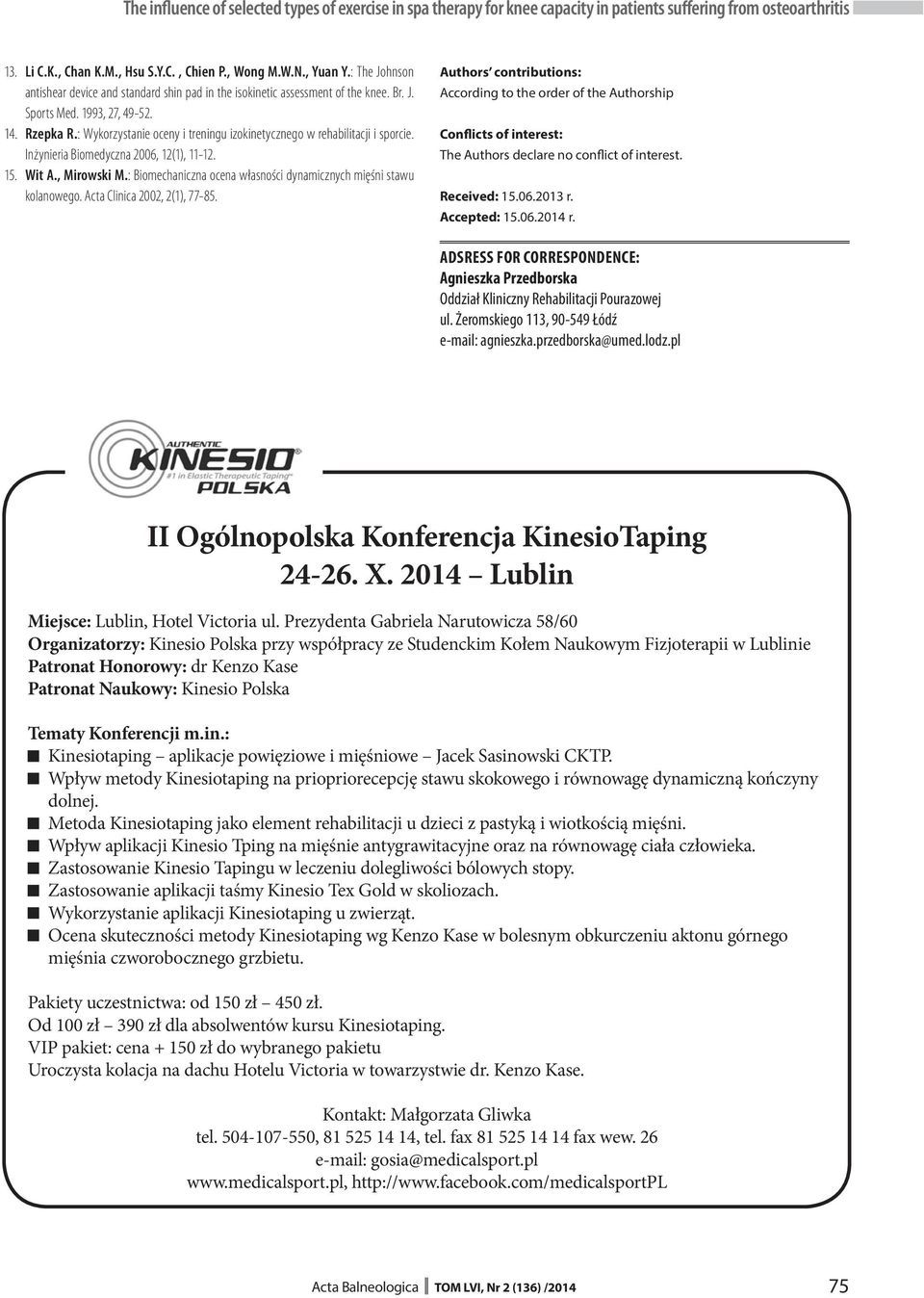 : Wykorzystanie oceny i treningu izokinetycznego w rehabilitacji i sporcie. Inżynieria Biomedyczna 2006, 12(1), 11-12. 15. Wit A., Mirowski M.