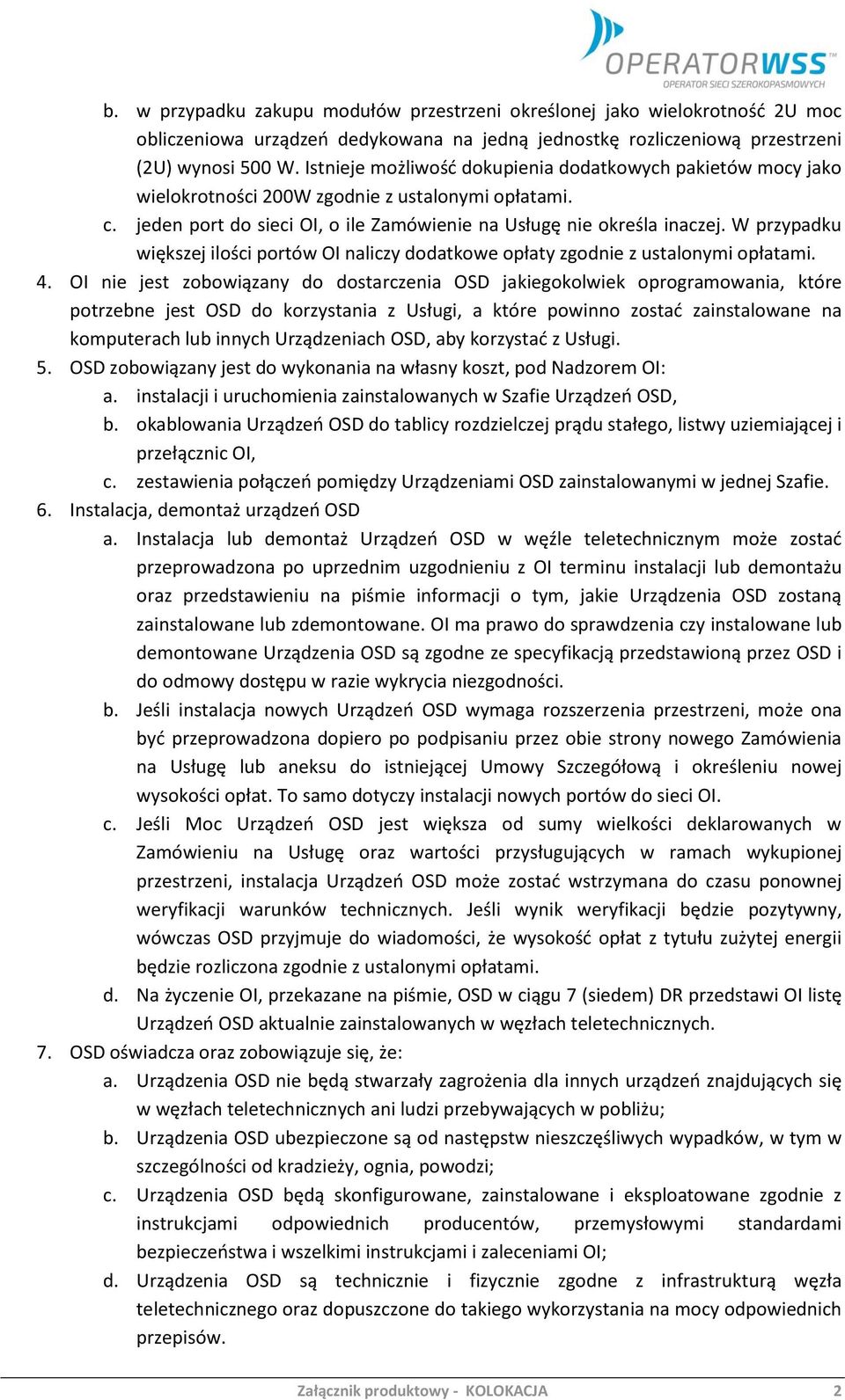 W przypadku większej ilości portów naliczy dodatkowe opłaty zgodnie z ustalonymi opłatami. 4.