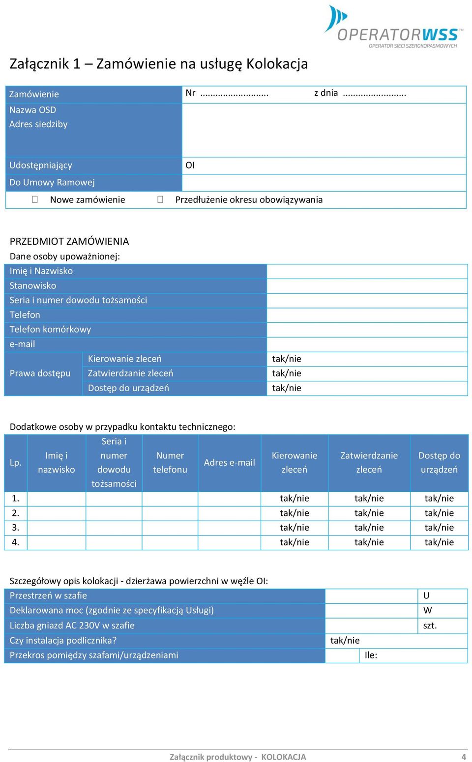 dowodu tożsamości Telefon Telefon komórkowy e-mail Kierowanie zleceń Prawa dostępu Zatwierdzanie zleceń Dostęp do urządzeń Dodatkowe osoby w przypadku kontaktu technicznego: Lp.