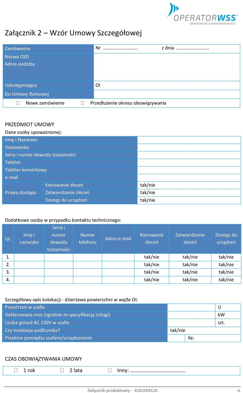 tożsamości Telefon Telefon komórkowy e-mail Kierowanie zleceń Prawa dostępu Zatwierdzanie zleceń Dostęp do urządzeń Dodatkowe osoby w przypadku kontaktu technicznego: Lp.