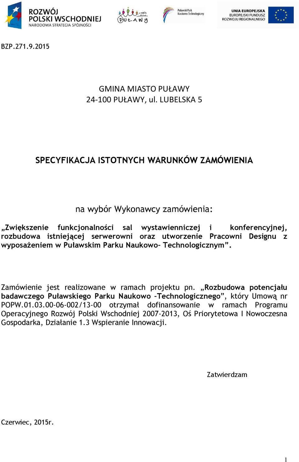 serwerowni oraz utworzenie Pracowni Designu z wyposaŝeniem w Puławskim Parku Naukowo Technologicznym. Zamówienie jest realizowane w ramach projektu pn.