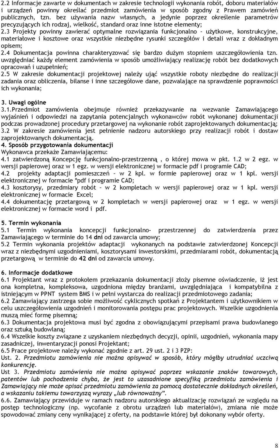 3 Projekty powinny zawierać optymalne rozwiązania funkcjonalno uŝytkowe, konstrukcyjne, materiałowe i kosztowe oraz wszystkie niezbędne rysunki szczegółów i detali wraz z dokładnym opisem; 2.