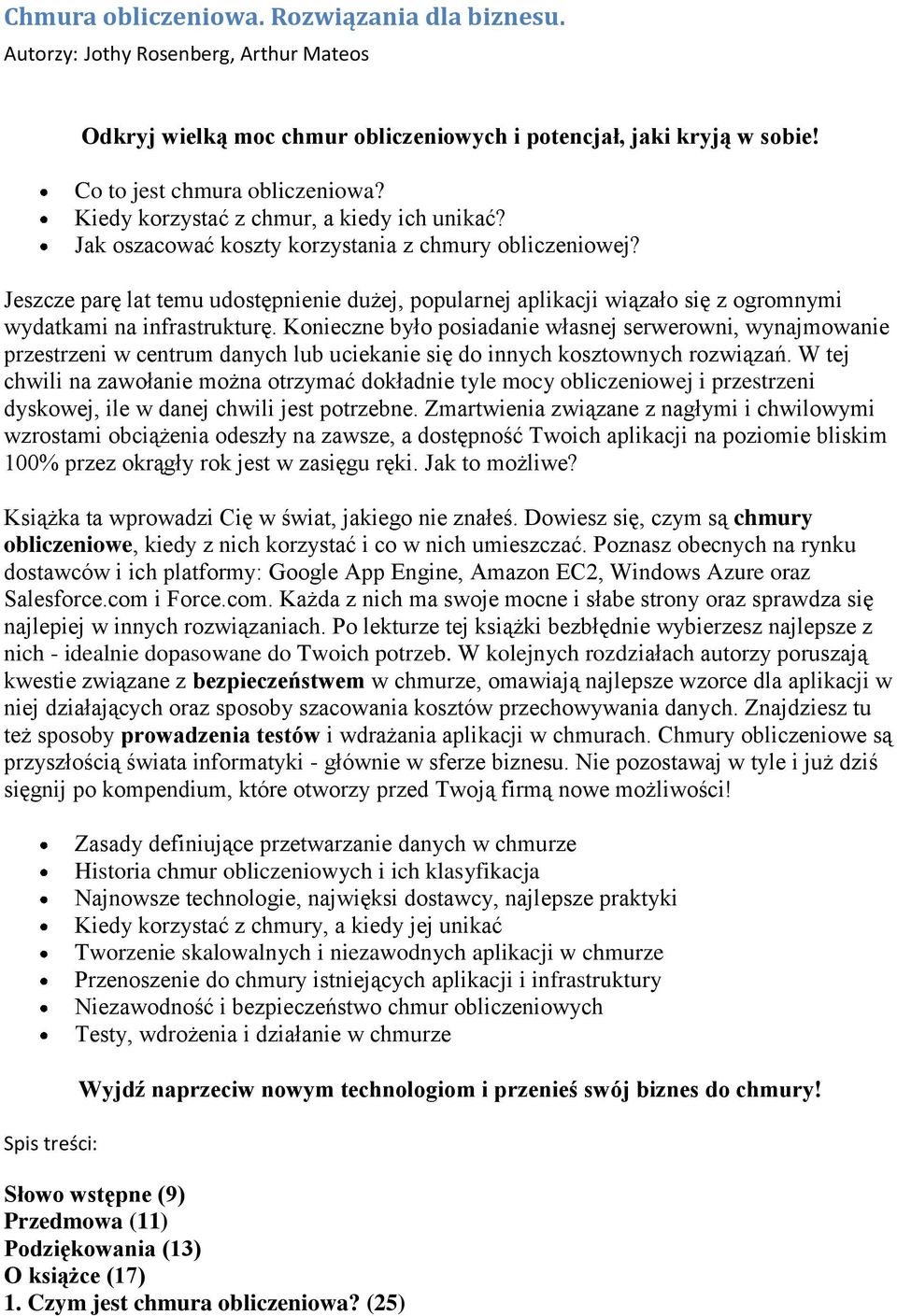 Jeszcze parę lat temu udstępnienie dużej, ppularnej aplikacji wiązał się z grmnymi wydatkami na infrastrukturę.