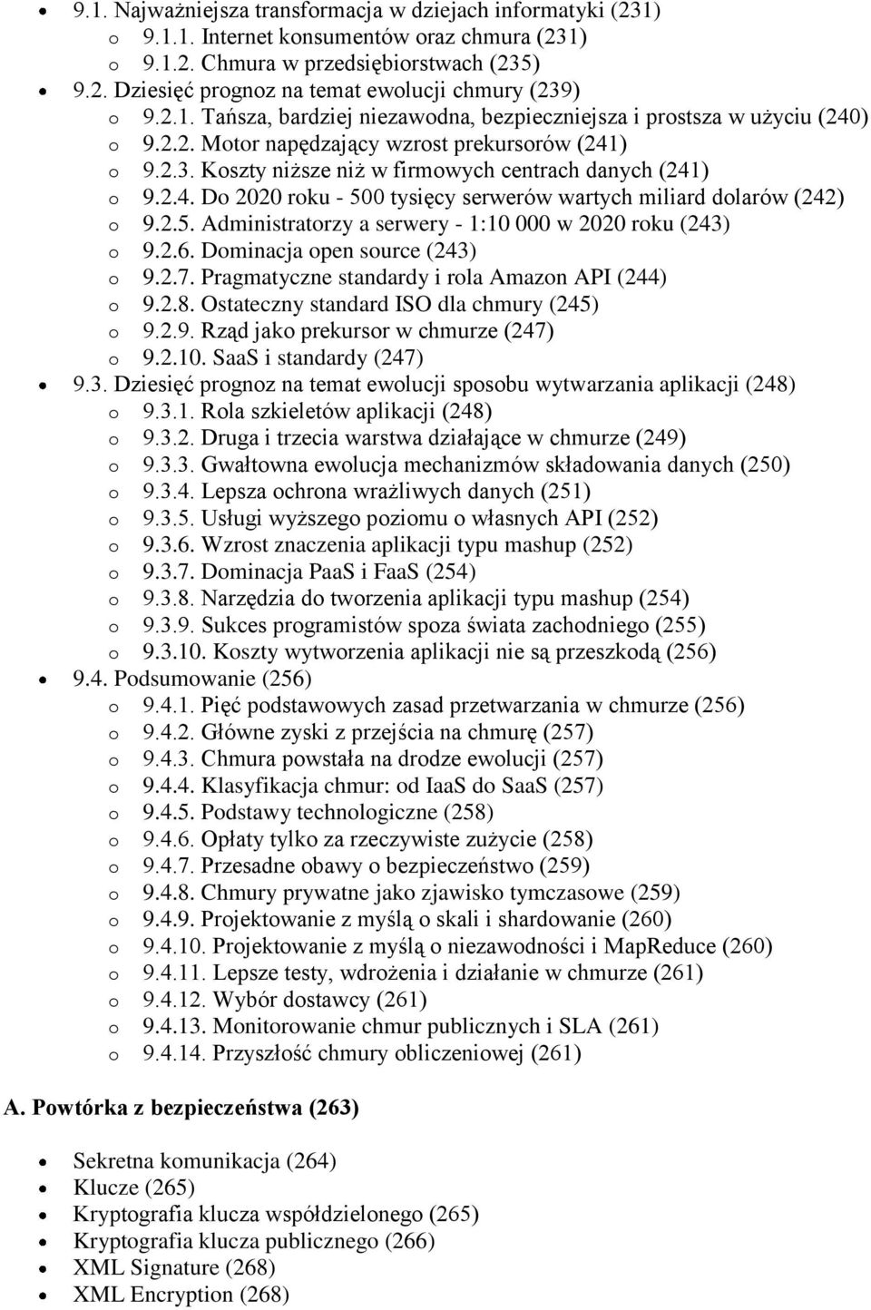 2.6. Dminacja pen surce (243) 9.2.7. Pragmatyczne standardy i rla Amazn API (244) 9.2.8. Ostateczny standard ISO dla chmury (245) 9.2.9. Rząd jak prekursr w chmurze (247) 9.2.10.