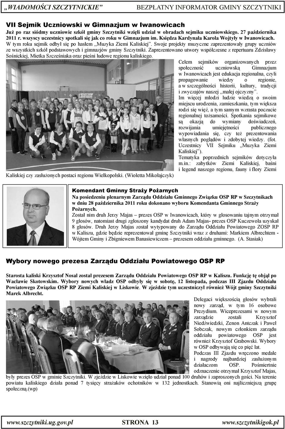 Swoje projekty muzyczne zaprezentowa y grupy uczniów ze wszystkich szkó podstawowych i gimnazjów gminy Szczytniki.