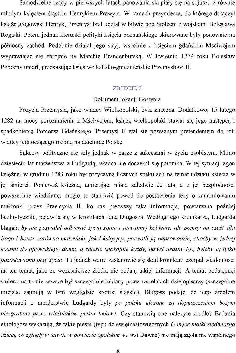 Potem jednak kierunki polityki księcia poznańskiego skierowane były ponownie na północny zachód.