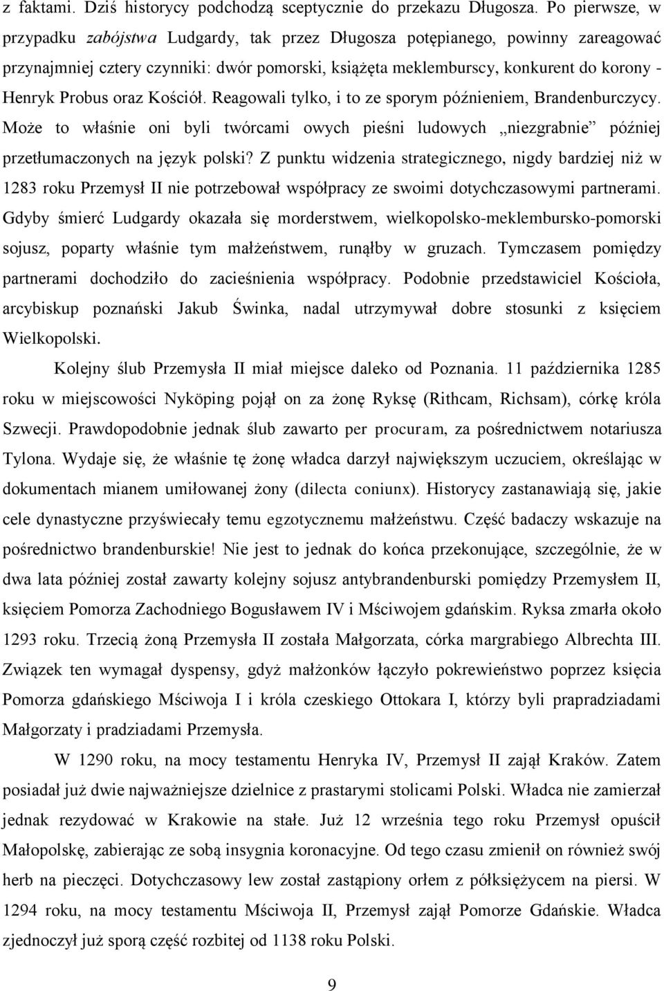 oraz Kościół. Reagowali tylko, i to ze sporym późnieniem, Brandenburczycy. Może to właśnie oni byli twórcami owych pieśni ludowych niezgrabnie później przetłumaczonych na język polski?