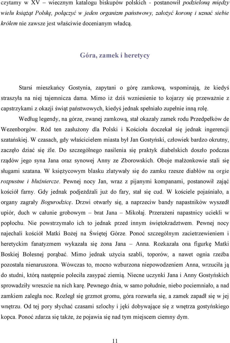 Mimo iż dziś wzniesienie to kojarzy się przeważnie z capstrzykami z okazji świąt państwowych, kiedyś jednak spełniało zupełnie inną rolę.