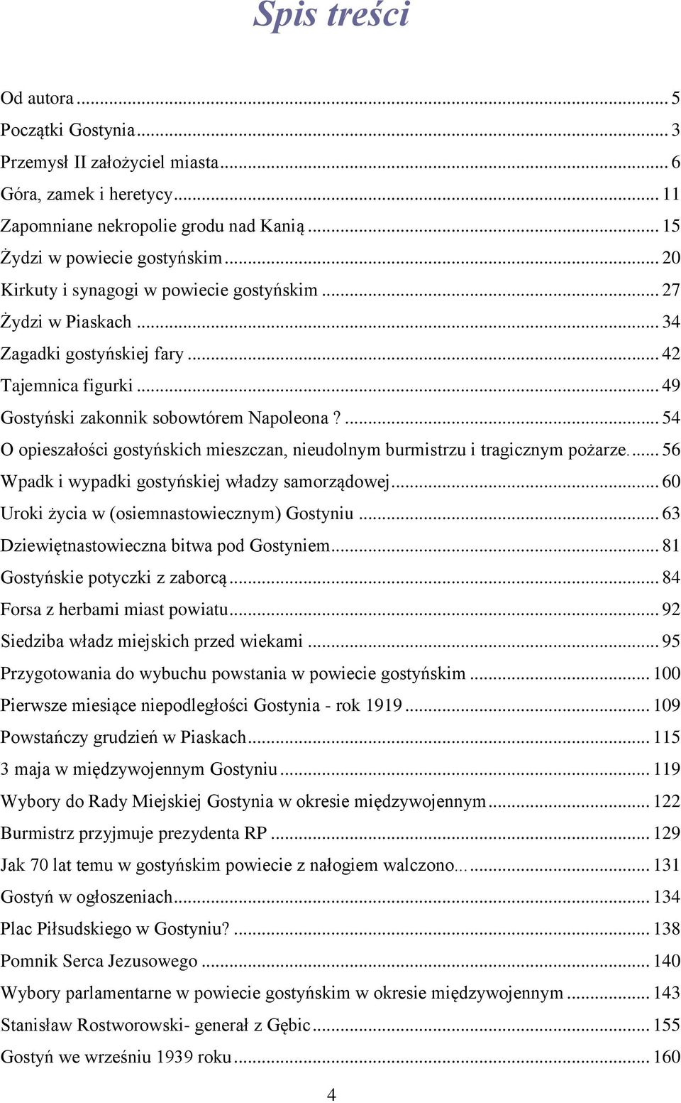 ... 54 O opieszałości gostyńskich mieszczan, nieudolnym burmistrzu i tragicznym pożarze.... 56 Wpadk i wypadki gostyńskiej władzy samorządowej... 60 Uroki życia w (osiemnastowiecznym) Gostyniu.