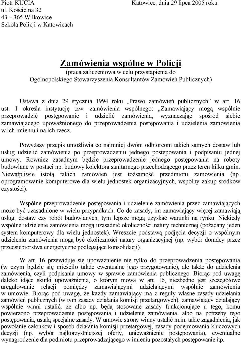 Konsultantów Zamówień Publicznych) Ustawa z dnia 29 stycznia 1994 roku Prawo zamówień publicznych w art. 16 ust. 1 określa instytucję tzw.