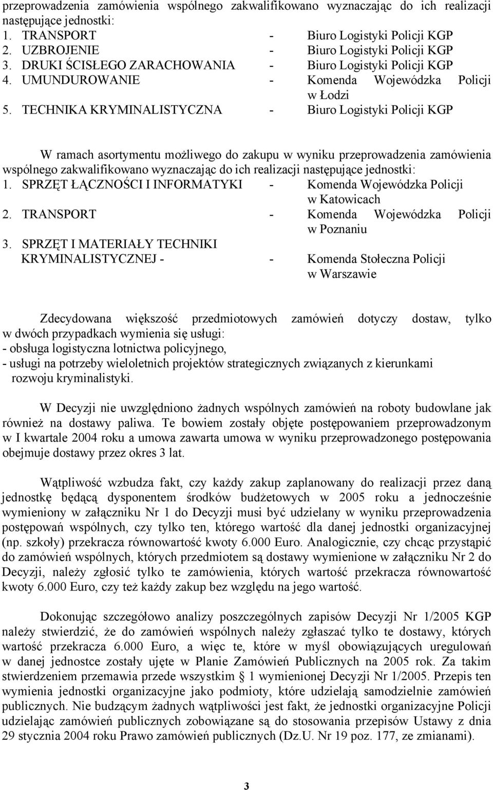 TECHNIKA KRYMINALISTYCZNA - Biuro Logistyki Policji KGP W ramach asortymentu możliwego do zakupu w wyniku przeprowadzenia zamówienia wspólnego zakwalifikowano wyznaczając do ich realizacji