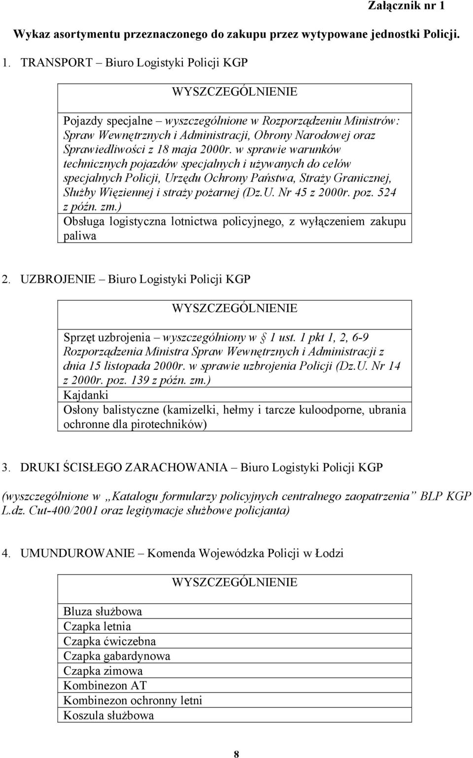 TRANSPORT Biuro Logistyki Policji KGP Pojazdy specjalne wyszczególnione w Rozporządzeniu Ministrów: Spraw Wewnętrznych i Administracji, Obrony Narodowej oraz Sprawiedliwości z 18 maja 2000r.