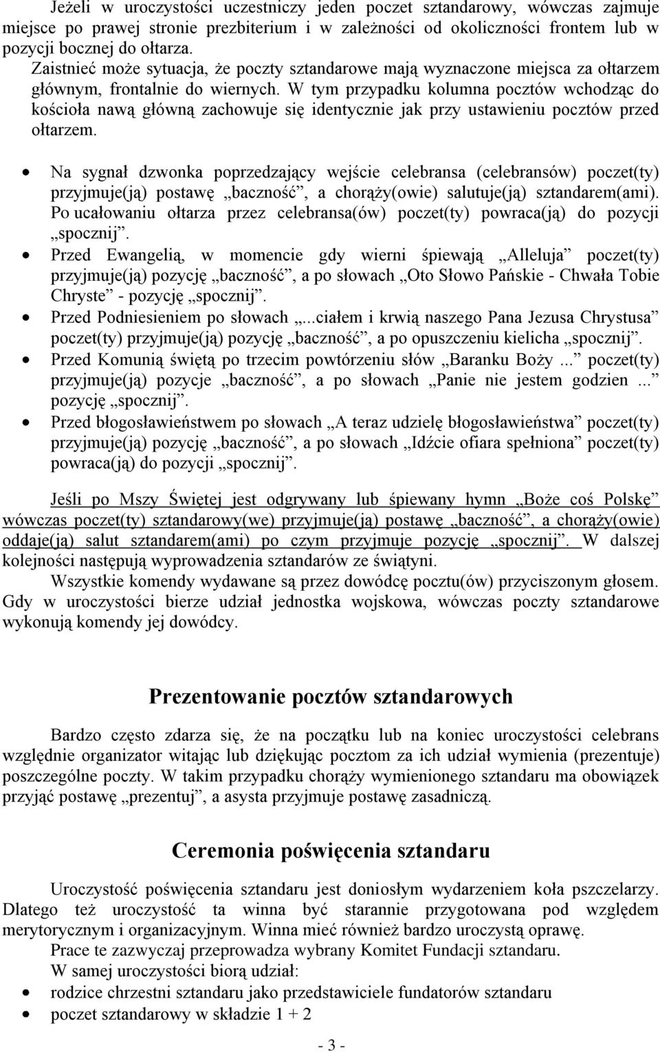 W tym przypadku kolumna pocztów wchodząc do kościoła nawą główną zachowuje się identycznie jak przy ustawieniu pocztów przed ołtarzem.