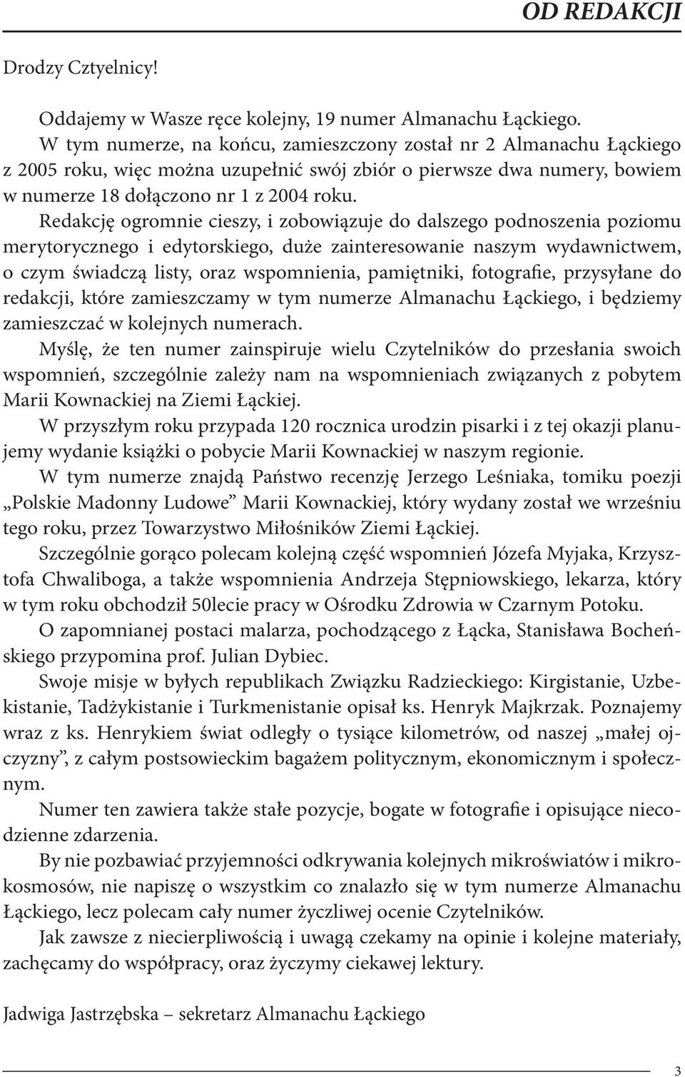 Redakcję ogromnie cieszy, i zobowiązuje do dalszego podnoszenia poziomu merytorycznego i edytorskiego, duże zainteresowanie naszym wydawnictwem, o czym świadczą listy, oraz wspomnienia, pamiętniki,