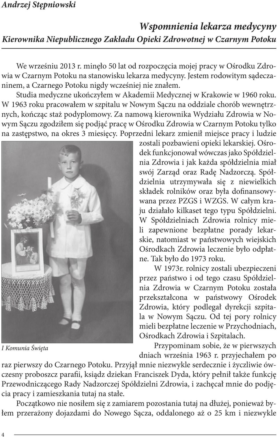 Studia medyczne ukończyłem w Akademii Medycznej w Krakowie w 1960 roku. W 1963 roku pracowałem w szpitalu w Nowym Sączu na oddziale chorób wewnętrznych, kończąc staż podyplomowy.