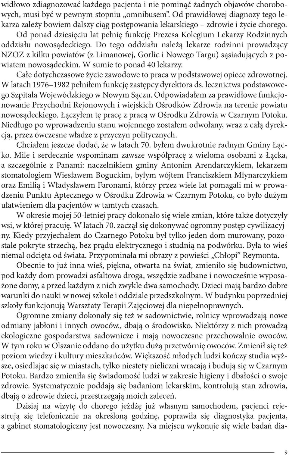 Od ponad dziesięciu lat pełnię funkcję Prezesa Kolegium Lekarzy Rodzinnych oddziału nowosądeckiego.