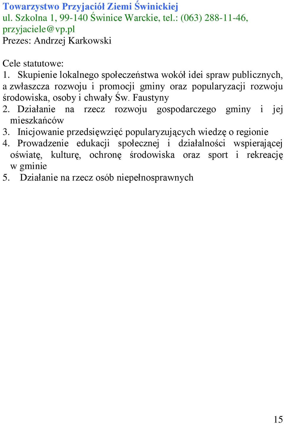 Św. Faustyny 2. Działanie na rzecz rozwoju gospodarczego gminy i jej mieszkańców 3. Inicjowanie przedsięwzięć popularyzujących wiedzę o regionie 4.