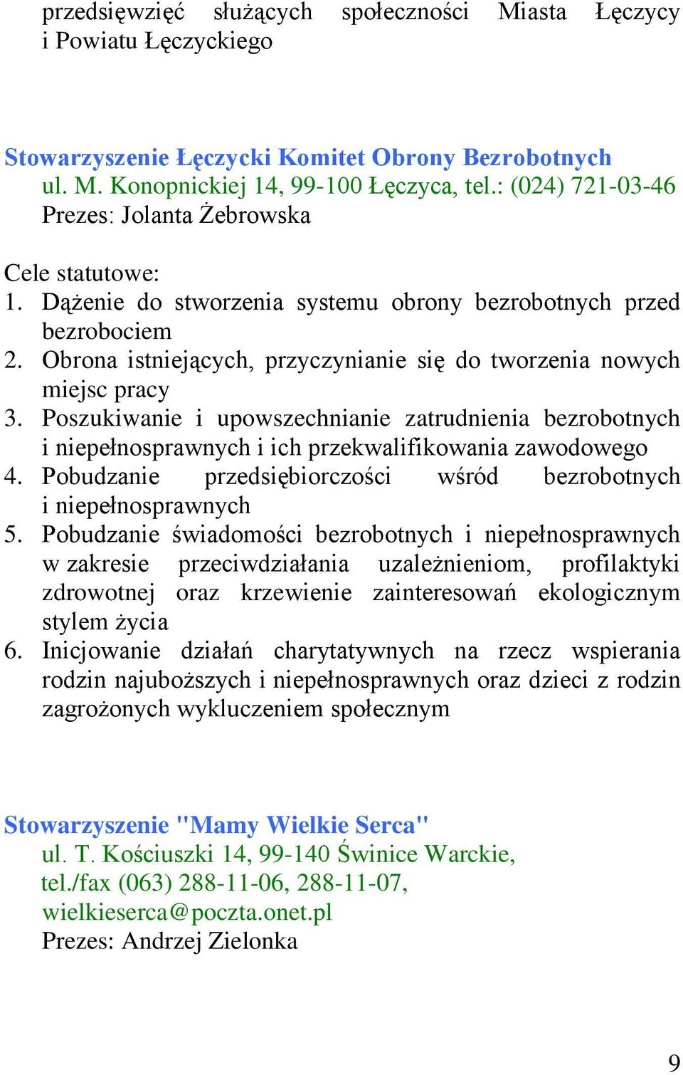 Poszukiwanie i upowszechnianie zatrudnienia bezrobotnych i niepełnosprawnych i ich przekwalifikowania zawodowego 4. Pobudzanie przedsiębiorczości wśród bezrobotnych i niepełnosprawnych 5.