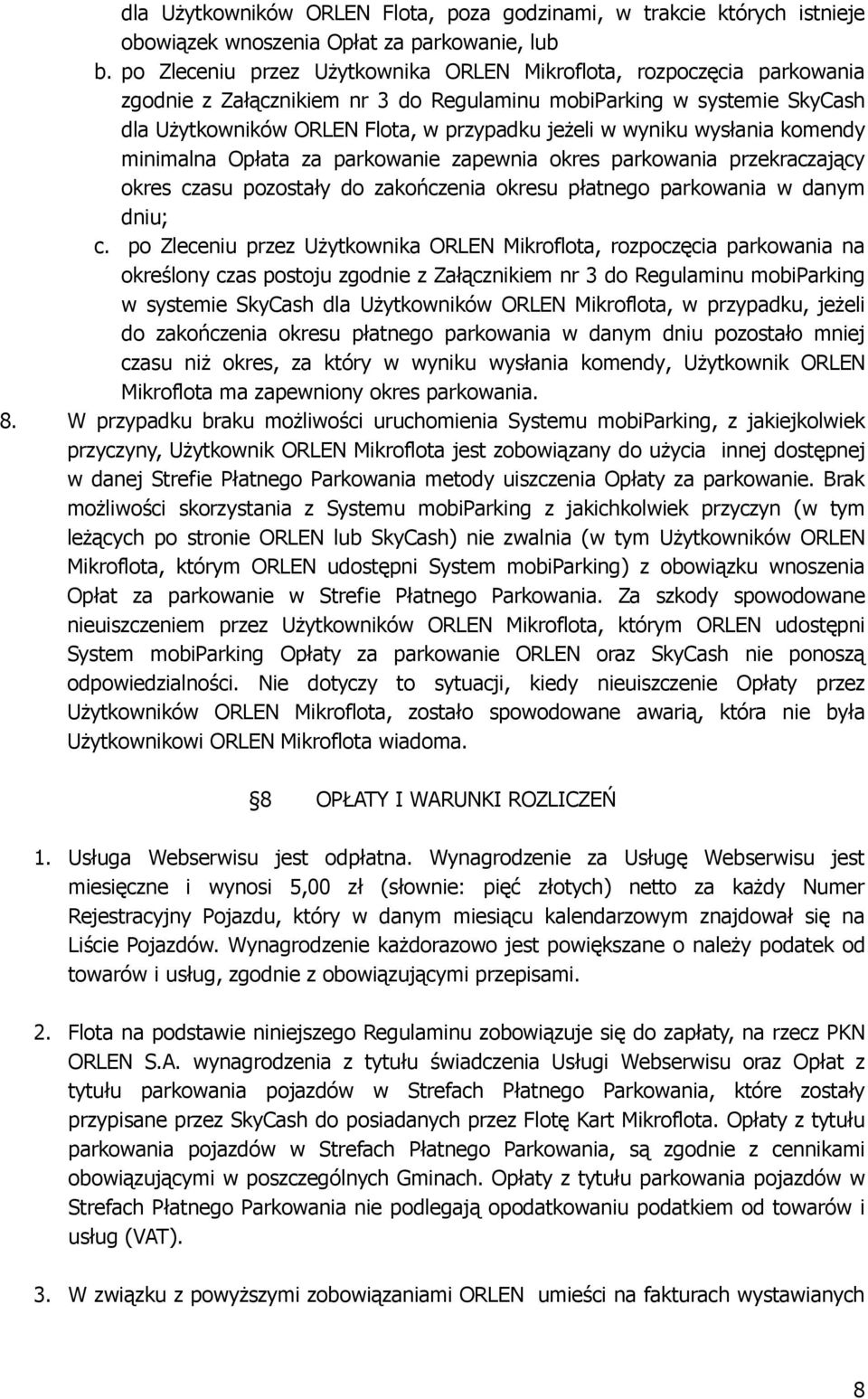 wyniku wysłania komendy minimalna Opłata za parkowanie zapewnia okres parkowania przekraczający okres czasu pozostały do zakończenia okresu płatnego parkowania w danym dniu; c.