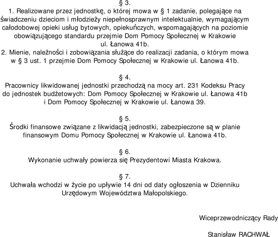 Mienie, należności i zobowiązania służące do realizacji zadania, o którym mowa w 3 ust. 1 przejmie Dom Pomocy Społecznej w Krakowie ul. Łanowa 41